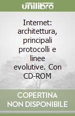 Internet: architettura, principali protocolli e linee evolutive. Con CD-ROM