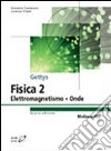 Fisica. Vol. 2: Elettromagnetismo; onde; ottica libro