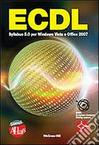 ECDL Syllabus 5.0 per Windows Vista e Office 2007. CD-ROM