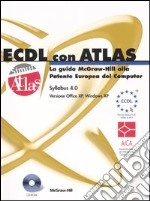 ECDL con ATLAS. La guida McGraw-Hill alla Patente Europea del Computer. Aggiornamento al Syllabus 4.0. Con CD-ROM