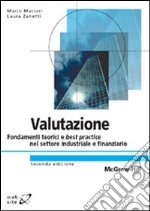 Valutazione. Fondamenti teorici e best practice nel settore industriale e finanziario libro