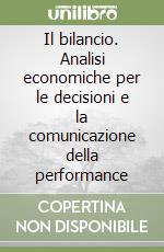 Il bilancio. Analisi economiche per le decisioni e la comunicazione della performance