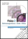 Fisica. Vol. 2: Elettromagnetismo; onde; ottica libro