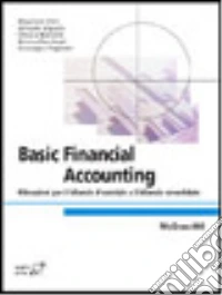 Basic financial accounting. Rilevazioni per il bilancio d'esercizio e il bilancio consolidato libro