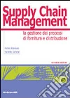 Supply chain management. La gestione di processi di fornitura e distribuzione libro