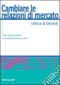 Cambiare le relazioni di mercato nell'era di internet libro