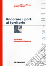 Ancorare i porti al territorio. Dai traffici alla marittimizzazione libro