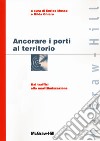 Ancorare i porti al territorio. Dai traffici alla marittimizzazione libro