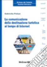 La comunicazione della destinazione turistica al tempo di Internet libro