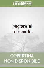 Migrare al femminile libro