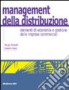 Management della distribuzione. Elementi di economia e gestione delle imprese commerciali libro di Sciarelli Sergio Vona Roberto