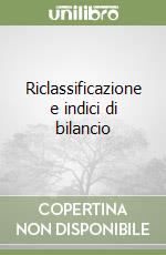 Riclassificazione e indici di bilancio