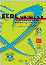 ECDL Syllabus 5.0. La guida McGraw-Hill alla Patente Europea del Computer. Versione Windows Vista, Office 2007. Con CD-ROM libro