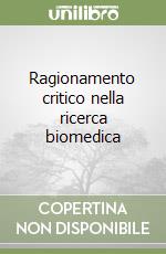 Ragionamento critico nella ricerca biomedica libro