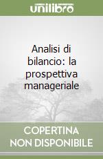 Analisi di bilancio: la prospettiva manageriale