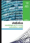 Statistica. Metodologie per le scienze economiche e sociali. Con aggiornamento online libro di Borra Simone Di Ciaccio Agostino