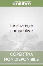Le strategie competitive