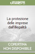 La protezione delle imprese dall'illegalità libro