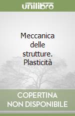Meccanica delle strutture. Plasticità