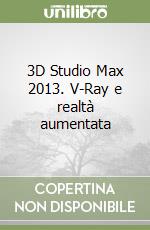 3D Studio Max 2013. V-Ray e realtà aumentata libro