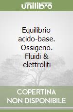 Equilibrio acido-base. Ossigeno. Fluidi & elettroliti