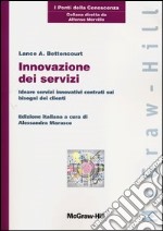 Innovazione dei servizi. Ideare servizi innovativi centrati sui bisogni dei clienti libro