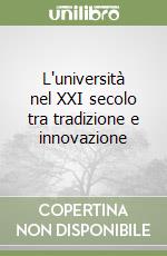 L'università nel XXI secolo tra tradizione e innovazione libro
