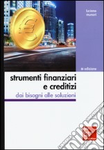 Strumenti finanziari e creditizi. Dai bisogni alle soluzioni libro