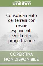 Consolidamento dei terreni con resine espandenti. Guida alla progettazione