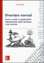 Diventare normali. Teorie, analisi e applicazioni interazioniste della devianza e del crimine libro