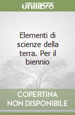 Elementi di scienze della terra. Per il biennio libro