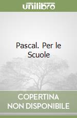 Pascal. Per le Scuole libro