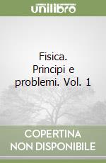 Fisica. Principi e problemi. Vol. 1