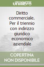 Diritto commerciale. Per il triennio con indirizzo giuridico economico aziendale libro