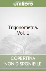 Trigonometria. Vol. 1 libro