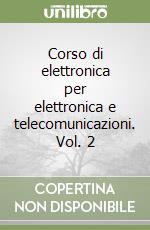 Corso di elettronica per elettronica e telecomunicazioni. Vol. 2 libro