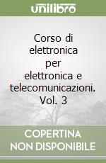 Corso di elettronica per elettronica e telecomunicazioni. Vol. 3 libro