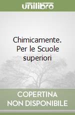 Chimicamente. Per le Scuole superiori libro