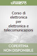 Corso di elettronica per elettronica e telecomunicazioni (1) libro