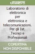 Laboratorio di elettronica per elettronica e telecomunicazioni. Per gli Ist. Tecnici e Professionali libro