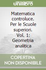 Matematica controluce. Per le Scuole superiori. Vol. 1: Geometria analitica libro