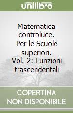 Matematica controluce. Per le Scuole superiori. Vol. 2: Funzioni trascendentali libro