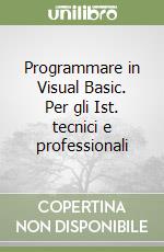 Programmare in Visual Basic. Per gli Ist. tecnici e professionali libro