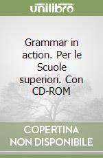 Grammar in action. Per le Scuole superiori. Con CD-ROM libro