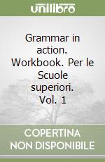 Grammar in action. Workbook. Per le Scuole superiori. Vol. 1 libro