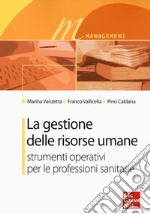 La gestione delle risorse umane. Strumenti operativi per le professioni sanitarie libro