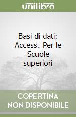 Basi di dati: Access. Per le Scuole superiori libro