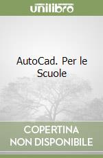 AutoCad. Per le Scuole libro