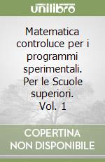 Matematica controluce per i programmi sperimentali. Per le Scuole superiori. Vol. 1 libro