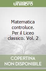 Matematica controluce. Per il Liceo classico. Vol. 2 libro